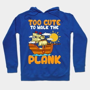 Too Cute To Walk The Plank Pirate Party Hoodie